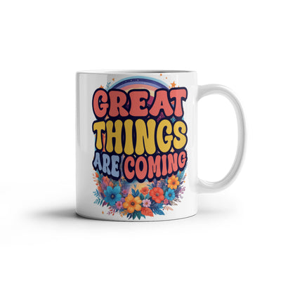 Great Things Are Coming –  White Ceramic Mug